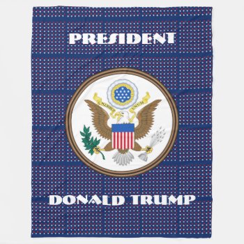 "president Donald Trump" & Presidential Seal Fleece Blanket by DakotaPolitics at Zazzle