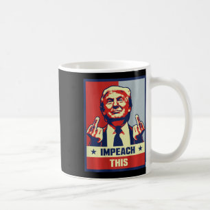 President Donald Trump Supporter Gifts Impeach Thi Coffee Mug