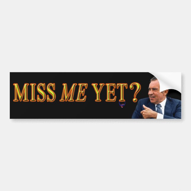 President Richard Nixon, "Miss Me Yet" Bumper Sticker (Front)