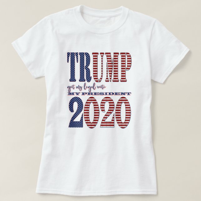 President Trump 2020 got my legal vote Election T-Shirt (Design Front)