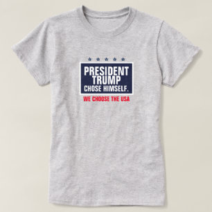 President Trump Chose Himself We Choose the USA T-Shirt