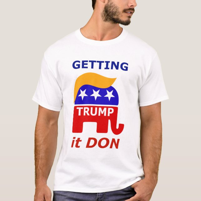 President Trump is "Getting it DON" T-Shirt (Front)