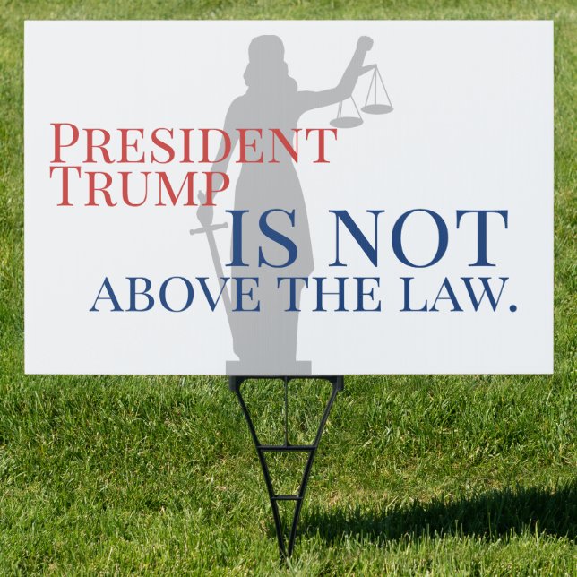 President Trump is Not Above the Law Justice Lawn Sign (Insitu)