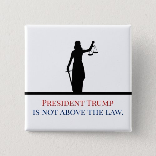 President Trump is Not Above the Law Lady Justice Button