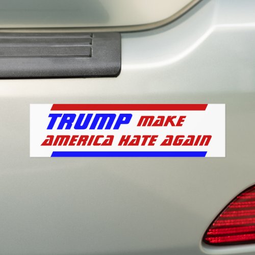 President TRUMP Make America Hate Again bigotry Bumper Sticker
