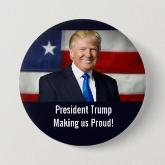 President Trump Making us Proud Button