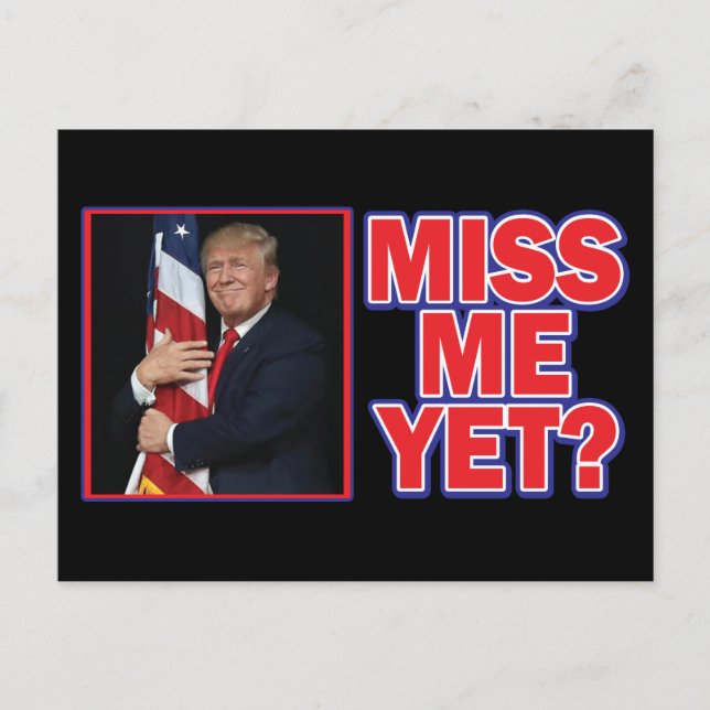 President Trump Miss Me Yet Postcard (Front)