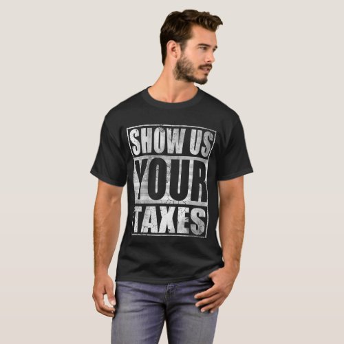 President Trump Show Us Your Taxes T_Shirt