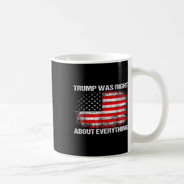 President Trump Was Right About Everything Coffee Mug (Right)