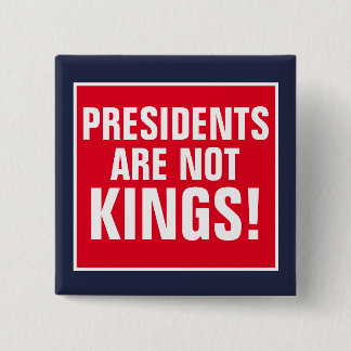 Presidents Are Not Kings Button