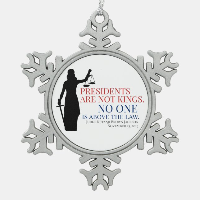 Presidents Are Not Kings No One Is Above The Law Snowflake Pewter Christmas Ornament (Front)