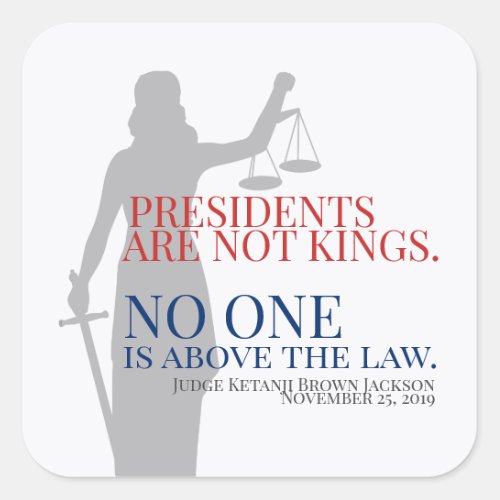 Presidents Are Not Kings No One Is Above The Law Square Sticker