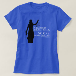 Presidents Are Not Kings No One Is Above The Law T-Shirt