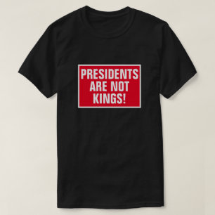 Presidents Are Not Kings T-Shirt