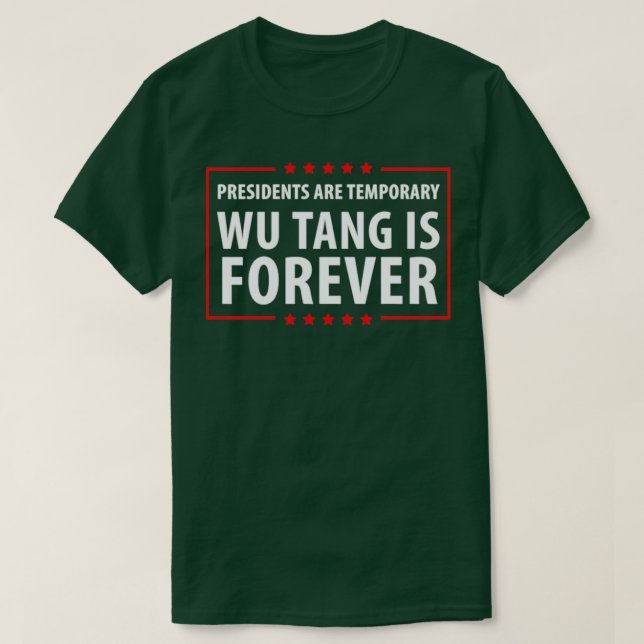Presidents Are Temporary Wu Is Forever T-Shirt (Design Front)