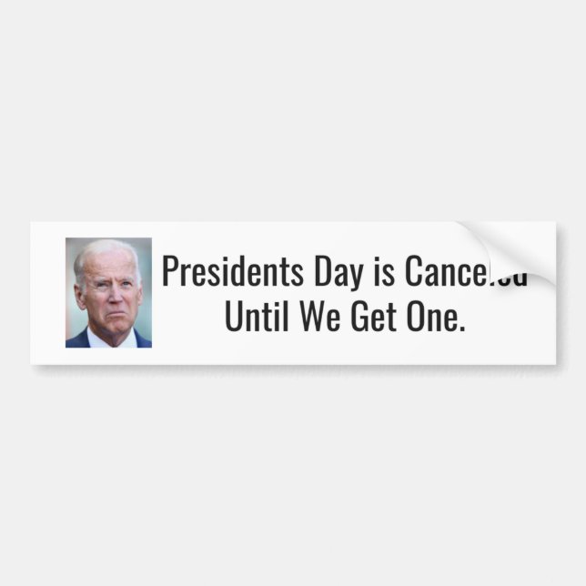 Presidents Day is Canceled Until We Get One Bumper Sticker (Front)