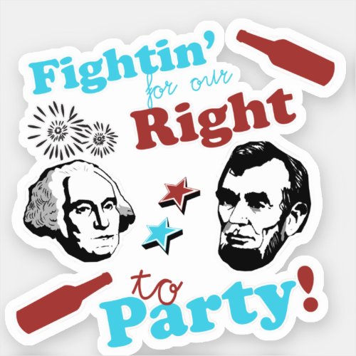 Presidents Fightin for our Right to Party Sticker