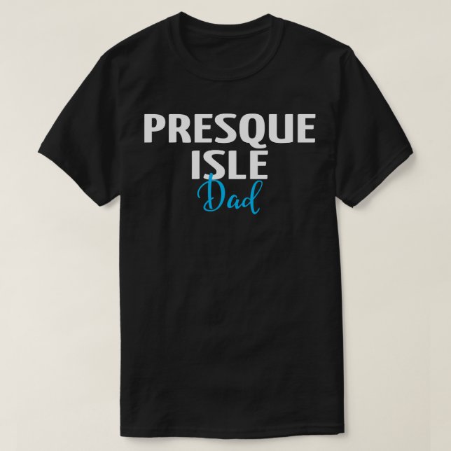 Presque Isle Dad 1 T-Shirt (Design Front)