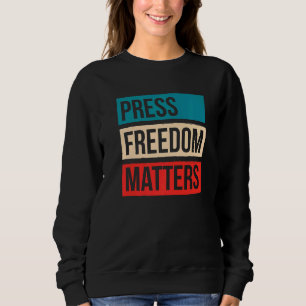Press Freedom Matters Journalism Rights Journalist Sweatshirt