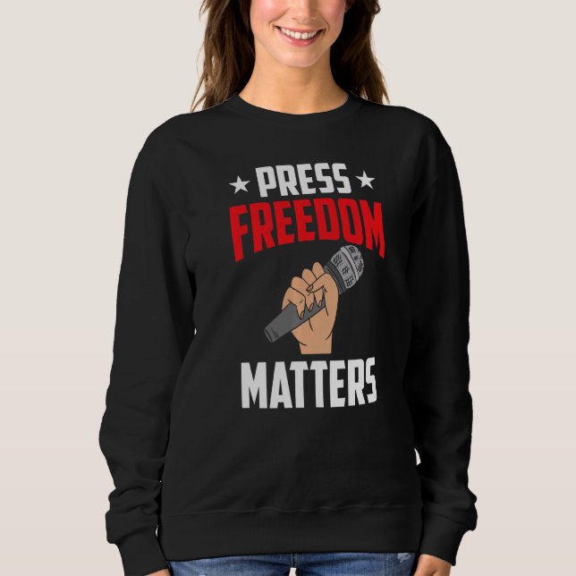 Press Freedom Matters Rights Journalist Journalism Sweatshirt (Front)