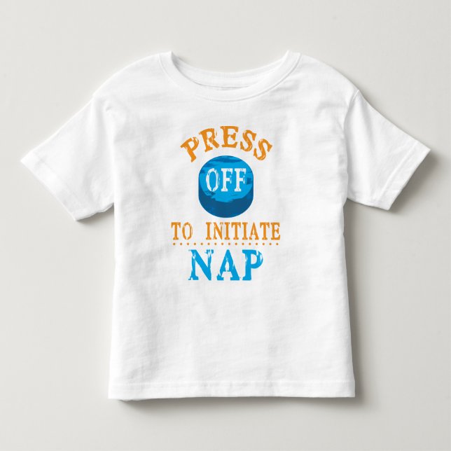 Press Off Button to Initiate Nap Toddler T-shirt (Front)