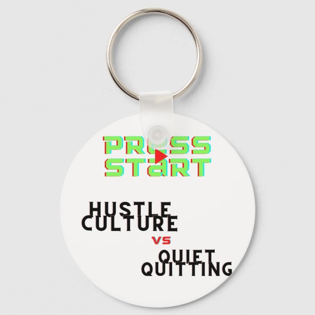 PRESS START, HUSTLE CULTURE VS QUIET QUITTING  KEYCHAIN (Front)