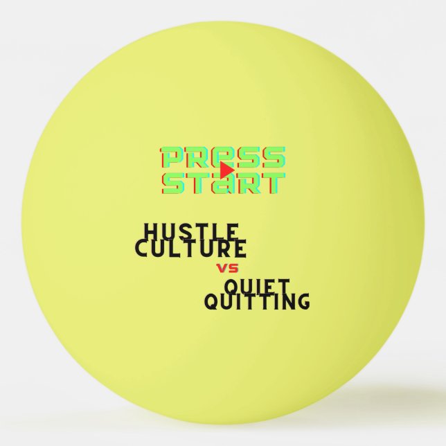 PRESS START, HUSTLE CULTURE VS QUIET QUITTING PING PONG BALL (Front)