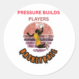 Pressure Builds Players Basketball Motivational De Classic Round Sticker