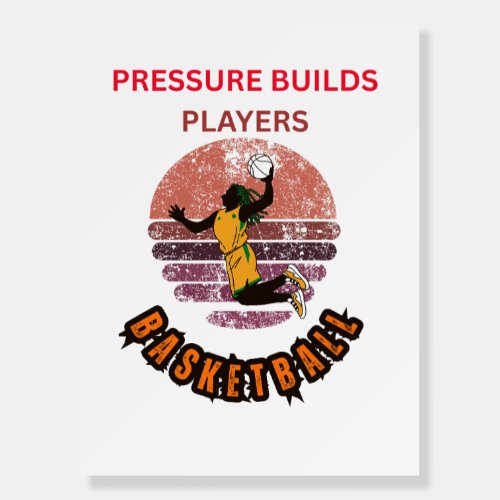 Pressure Builds Players Basketball Motivational De Foam Board