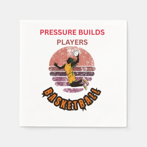 Pressure Builds Players Basketball Motivational De Napkins
