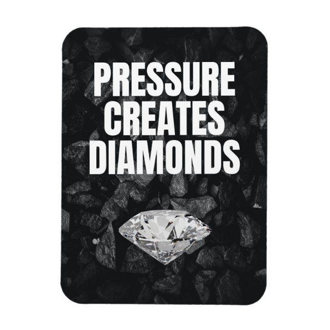 Pressure Creates Diamonds - Motivational Magnet (Vertical)
