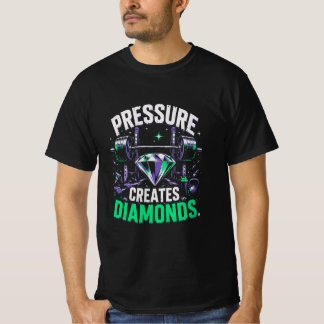 Pressure creates diamonds T-Shirt