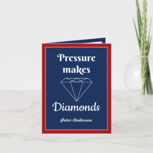 Pressure makes Diamonds Congratulation card