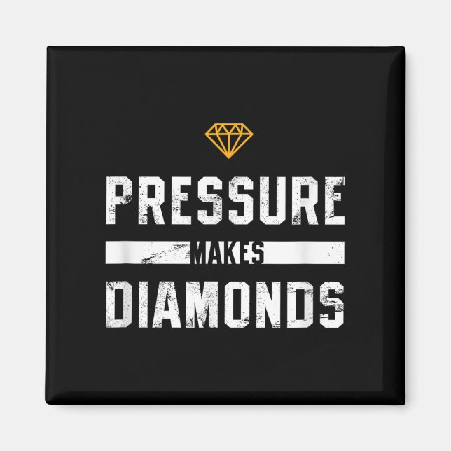 Pressure Makes Diamonds Insrational And Motivation Magnet (Front)