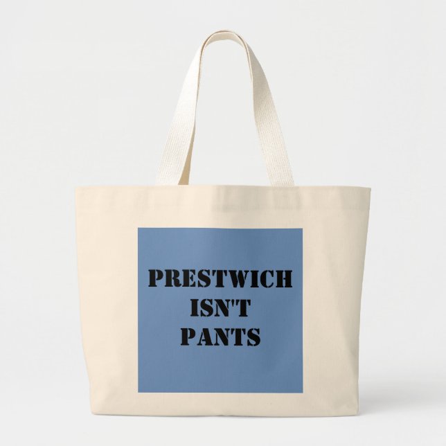 Prestwich Isn't Pants Large Tote Bag (Front)