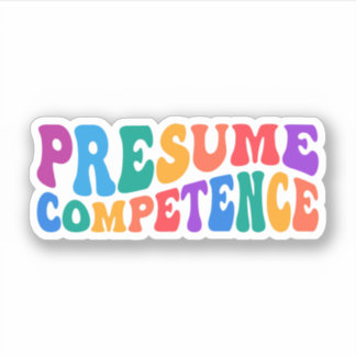 Presume Competence, Autism Awareness, Special Ed Sticker