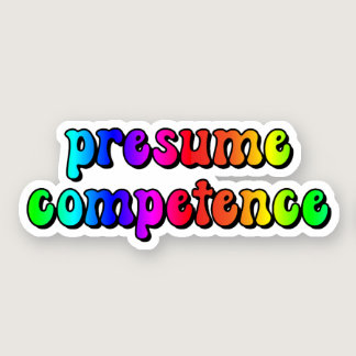presume competence Rainbow Typography Sticker
