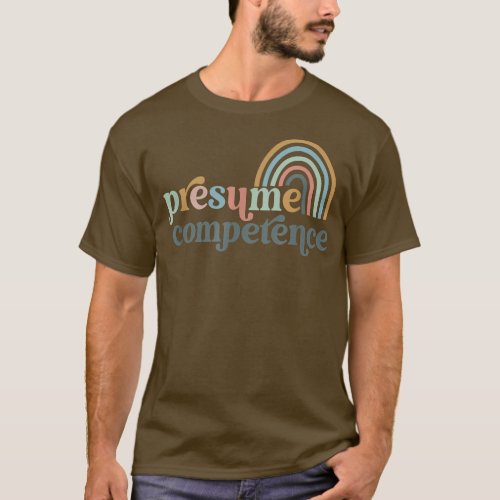 Presume Competence SPED Teacher  T_Shirt