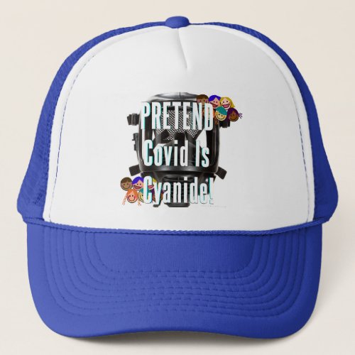 Pretend Covid Is Cyanide Trucker Hat