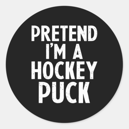 Pretend I39m A Hockey Puck Ice Hockey Easy Hallo Classic Round Sticker
