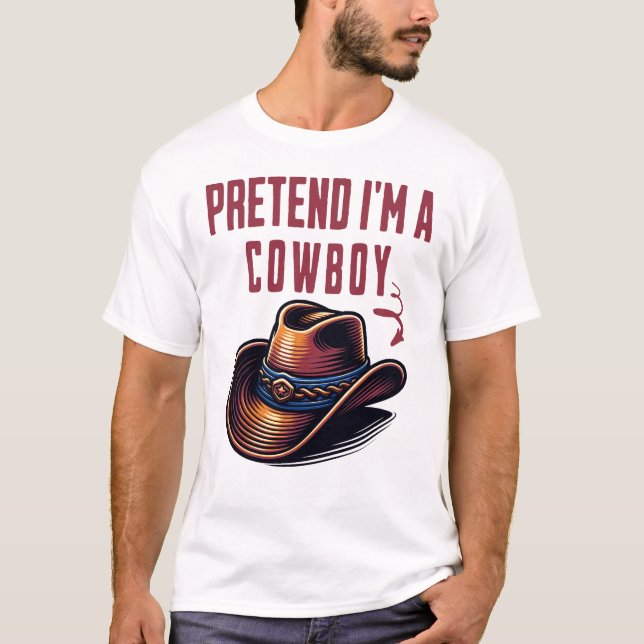 Pretend I Am A Cowboy T-Shirt (Front)