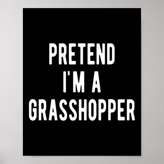 Pretend I Am A Grhopper Costume Insects Lover Grho Poster (Front)