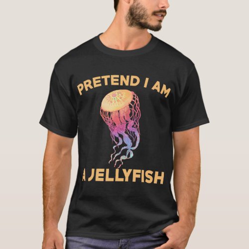 Pretend I Am A Jellyfish Love Sea Animal T_Shirt