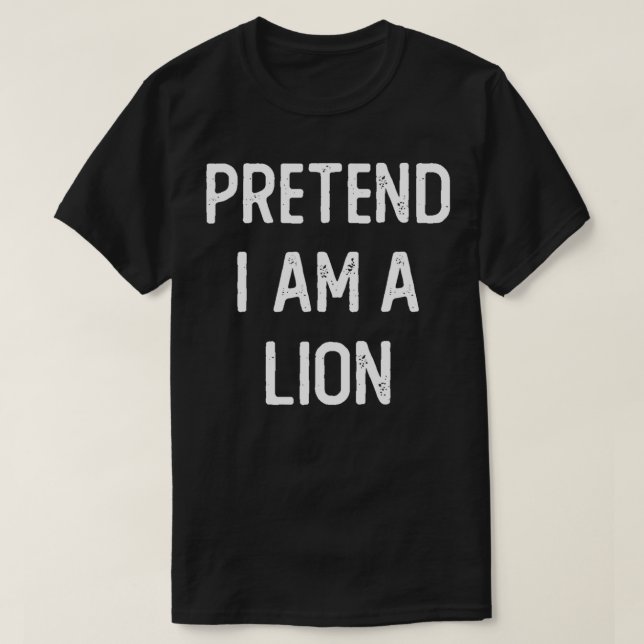 Pretend I am a Lion Funny Halloween Costume Lazy E T-Shirt (Design Front)