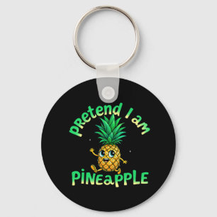 Pretend I Am a Pineapple - Funny & Cute Tropical Keychain