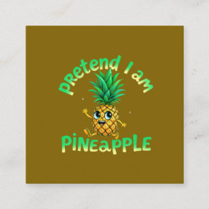 Pretend I Am a Pineapple - Funny & Cute Tropical  Square Business Card