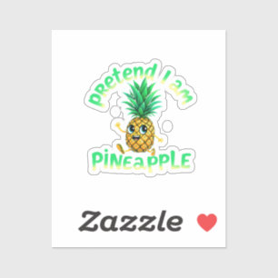 Pretend I Am a Pineapple - Funny & Cute Tropical Sticker