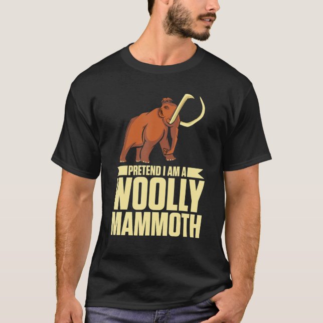 Pretend I Am A Woolly Mammoth Prehistoric Lover T-Shirt (Front)