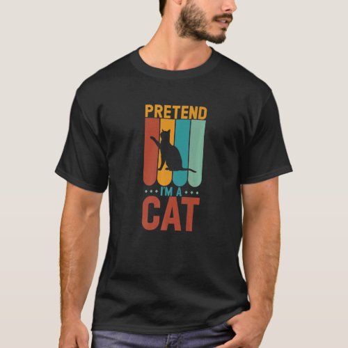 Pretend I M A Cat Halloween T_Shirt