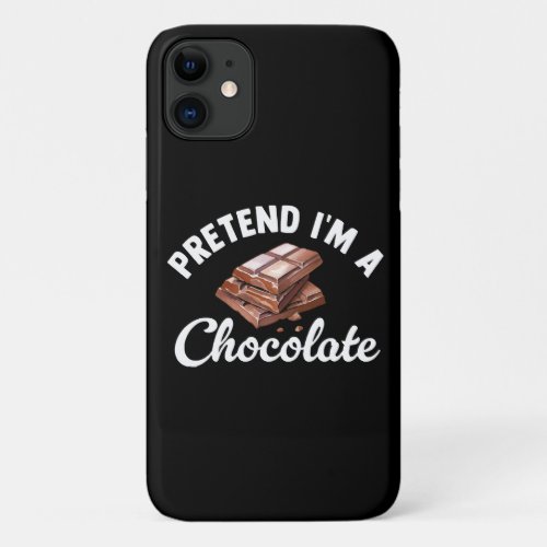 Pretend I m A Chocolate Bar iPhone 11 Case